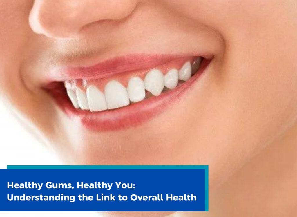 Understanding the Link to Overall Health, relationship between gums and overall health, dentist in jamalpur, dentist in ludhiana, dental tips, dental care