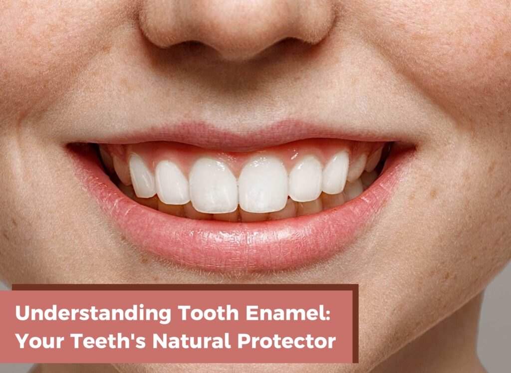 What is the Purpose of Tooth Enamel, Common Symptoms of Enamel Erosion, How to Take Great Care of Your Tooth Enamel, what is tooth enamel
