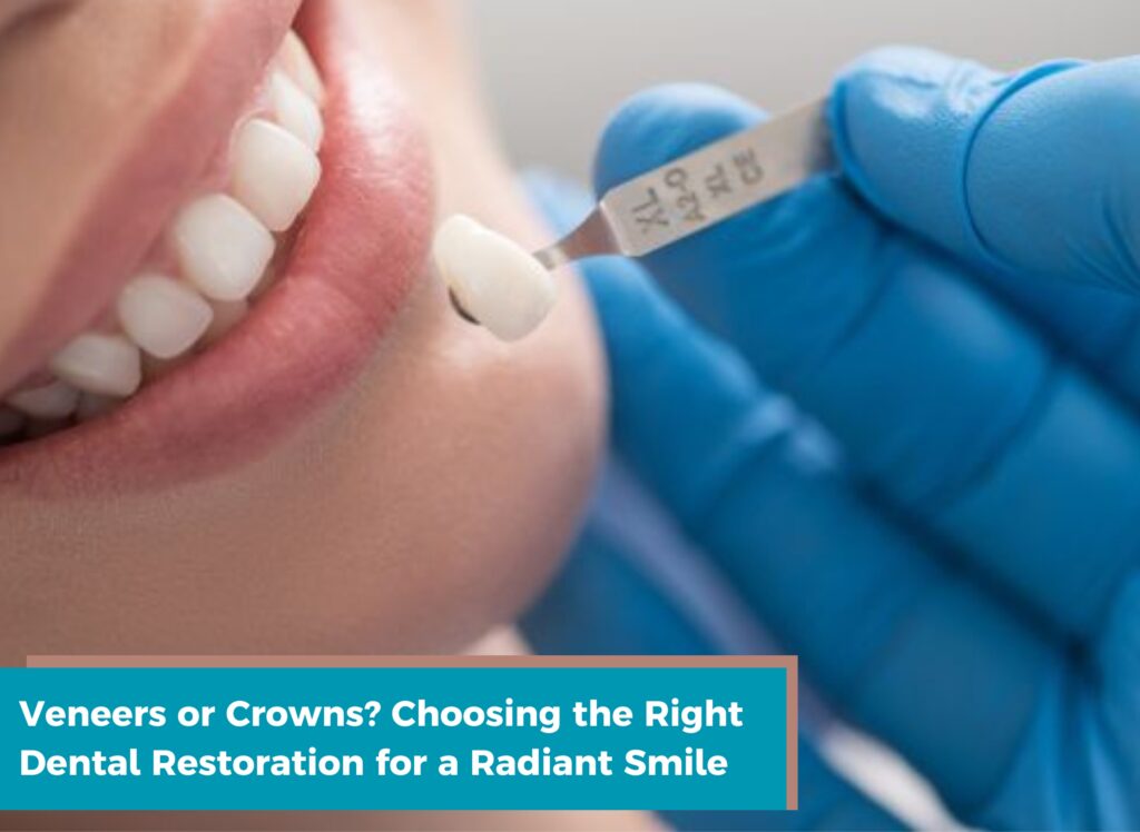 Veneers or Crowns? Choosing the Right Dental Restoration for a Radiant Smile, veneers procedure in ludhiana, Crowns procedure in ludhiana, dental implants in ludhiana, dental clinic in ludhiana