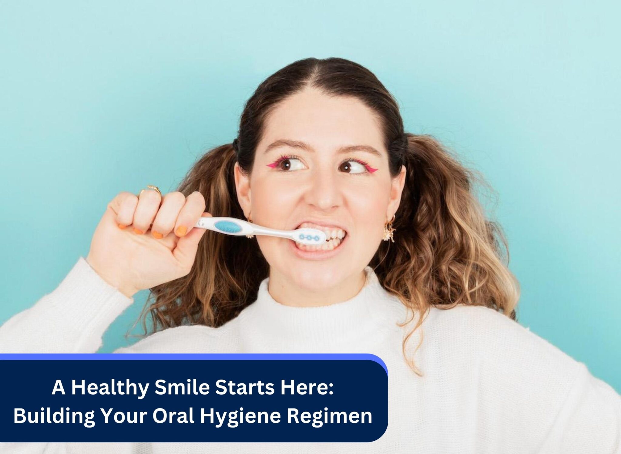 A Healthy Smile Starts Here: Building Your Oral Hygiene Regimen