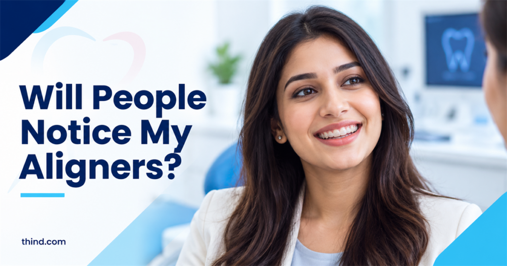 Will People Notice I’m Wearing Aligners?